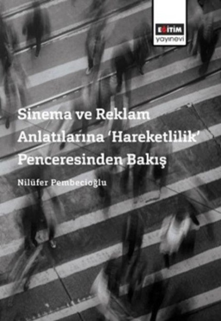 Sinema ve Reklam Anlatilarina Hareketlilik Penceresinden Bakis - Nilüfer Pembecioglu
