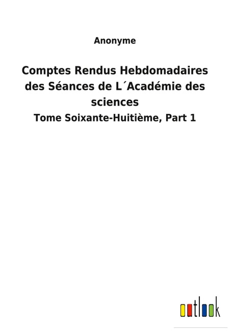 Comptes Rendus Hebdomadaires des Séances de L¿Académie des sciences - Anonyme