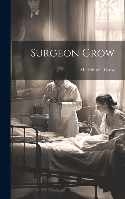 Surgeon Grow - Malcolm C Grow