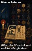 Cover-Bild zum Titel 'Bilder der Wunderkunst und des Aberglaubens' von 'Autoren'
