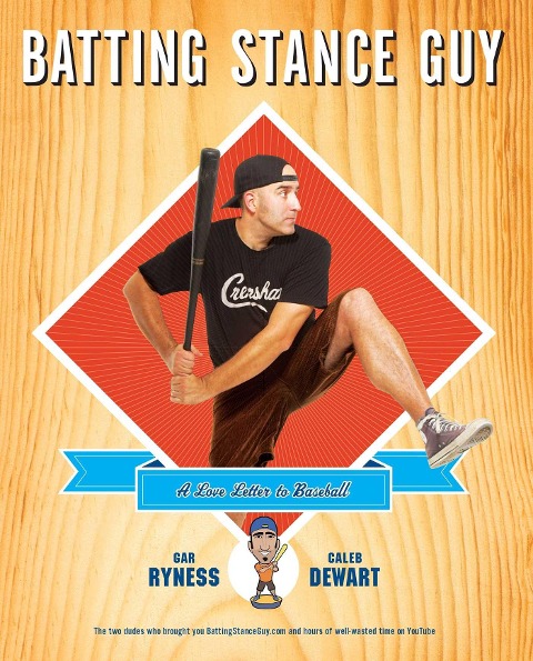 Batting Stance Guy - Gar Ryness, Caleb Dewart