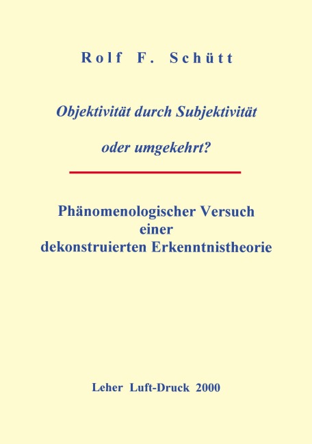Objektivität durch Subjektivität oder umgekehrt ? - Rolf Friedrich Schuett