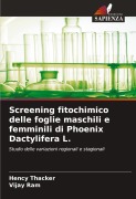 Cover-Bild zum Titel 'Screening fitochimico delle foglie maschili e femminili di Phoenix Dactylifera L.' von 'Hency Thacker, Vijay Ram'