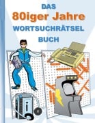 Cover-Bild zum Titel 'DAS 80iger Jahre WORTSUCHRÄTSEL BUCH' von 'Brian Gagg'