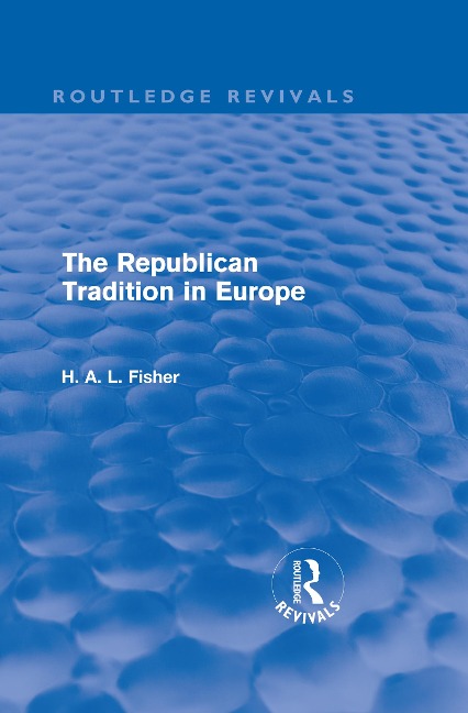 The Republican Tradition in Europe - H. A. L. Fisher