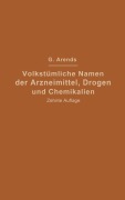 Cover-Bild zum Titel 'Volkstümliche Namen der Arzneimittel, Drogen und Chemikalien' von 'Johann Holfert, Georg Arends'