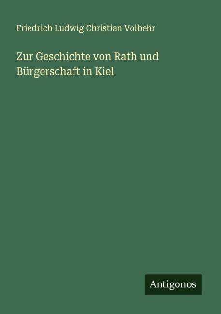 Zur Geschichte von Rath und Bürgerschaft in Kiel - Friedrich Ludwig Christian Volbehr