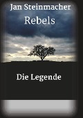 Cover-Bild zum Titel 'Rebels - Die Legende' von 'Jan Steinmacher'