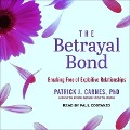 The Betrayal Bond Lib/E: Breaking Free of Exploitive Relationships - 