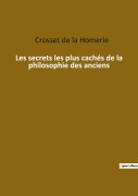 Cover-Bild zum Titel 'Les secrets les plus cachés de la philosophie des anciens' von 'Crosset de la Homerie'