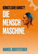 Cover-Bild zum Titel 'Die Mensch Maschine' von 'Marcel Richtsteiger'