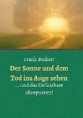 Cover-Bild zum Titel 'Der Sonne und dem Tod ins Auge sehen' von 'Frank Beckert'