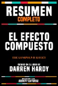 Resumen Completo - El Efecto Compuesto (The Compound Effect) - Basado En El Libro De Darren Hardy - Bookify Editorial, Bookify Editorial