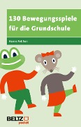 130 Bewegungsspiele für die Grundschule - Hanns Petillon