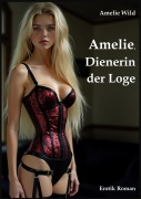 Cover-Bild zum Titel 'Amelie, Dienerin der Loge' von 'Amelie Wild'