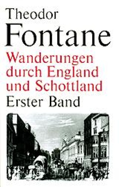 Wanderungen durch England und Schottland. Erster Band - Theodor Fontane