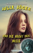 Julia Jäger und die Macht der Magie - Andrea Tillmanns