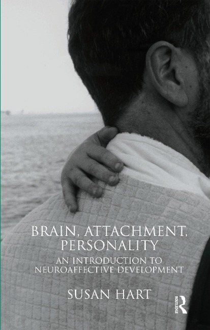 Brain, Attachment, Personality - Susan Hart