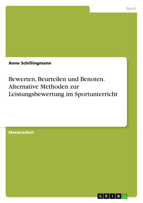 Bewerten, Beurteilen und Benoten. Alternative Methoden zur Leistungsbewertung im Sportunterricht - Anne Schillingmann