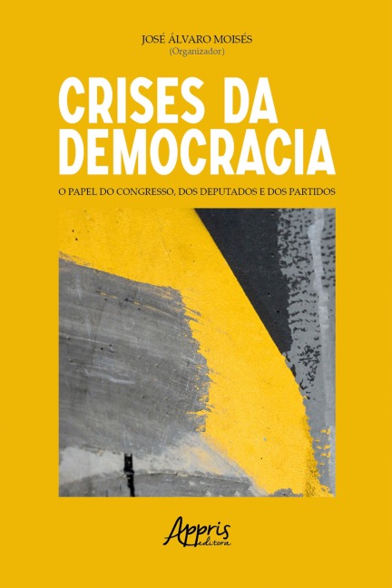 Crises da Democracia: O Papel do Congresso, dos Deputados e dos Partidos - José Álvaro Moisés