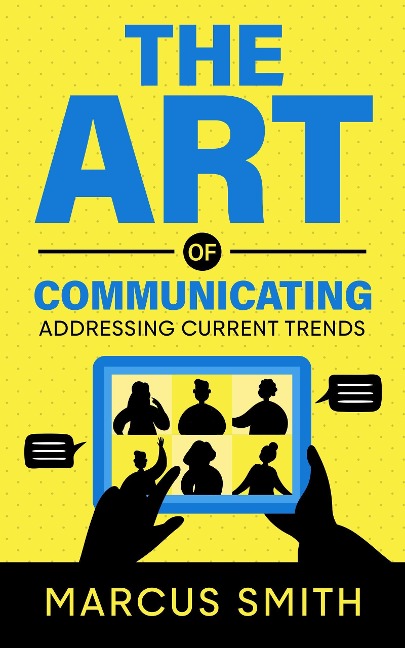 The Art of Communicating: Addressing Current Trends (Communication Mastery Series) - Marcus Smith