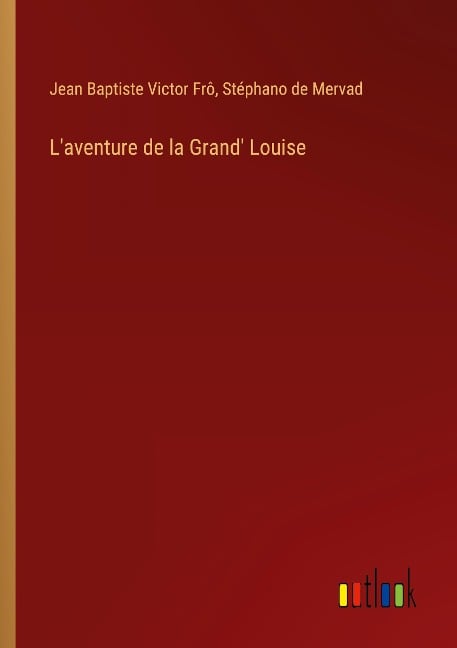 L'aventure de la Grand' Louise - Jean Baptiste Victor Frô, Stéphano de Mervad