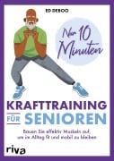 Nur 10 Minuten - Krafttraining für Senioren - Ed Deboo
