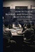 Cover-Bild zum Titel 'How to Teach Reading, and What to Read in School' von 'G Stanley Hall'