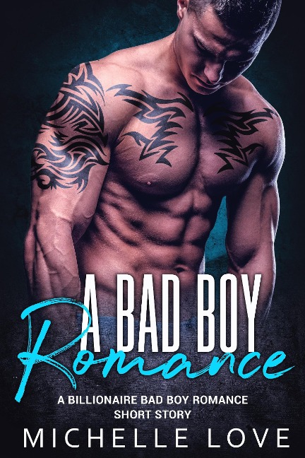 A Bad Boy Romance: A Billionaire Bad Boy Romance Short Story - Michelle Love