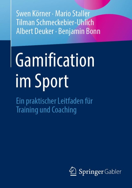 Gamification im Sport - Swen Körner, Benjamin Bonn, Albert Deuker, Mario Staller, Tilman Schmeckebier-Uhlich