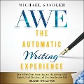 The Automatic Writing Experience (Awe): How to Turn Your Journaling Into Channeling to Get Unstuck, Find Direction, and Live Your Greatest Life! - Michael Sandler
