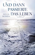 Cover-Bild zum Titel 'Und dann passierte das Leben' von 'Nella Beinen'