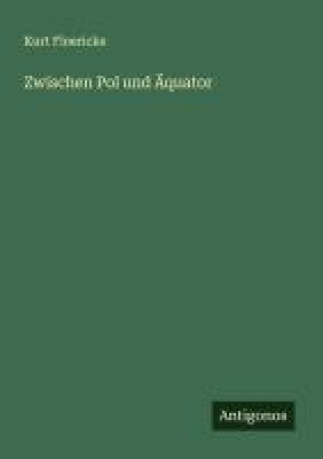 Zwischen Pol und Äquator - Kurt Floericke