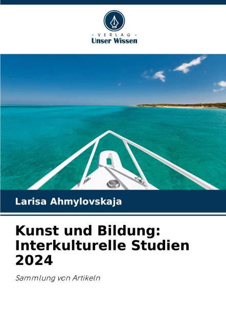 Kunst und Bildung: Interkulturelle Studien 2024 - Larisa Ahmylovskaja