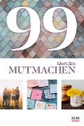 99 Ideen fürs Mutmachen - Annegret Prause