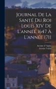 Cover-Bild zum Titel 'Journal de la santé du roi Louis XIV de l'année 1647 à l'année 1711' von 'Vallot Antoine, Aquin Antoine D''
