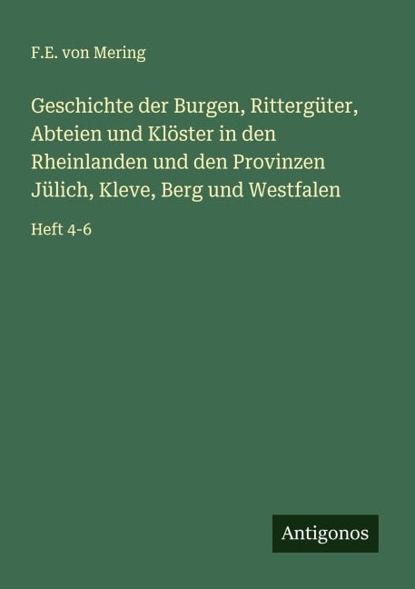 Geschichte der Burgen, Rittergüter, Abteien und Klöster in den Rheinlanden und den Provinzen Jülich, Kleve, Berg und Westfalen - F. E. von Mering