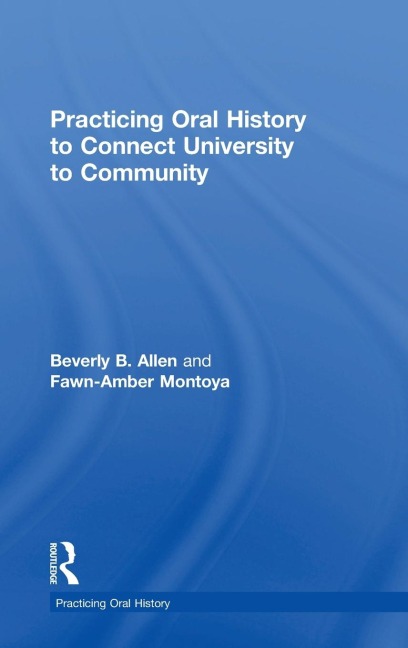 Practicing Oral History to Connect University to Community - Fawn-Amber Montoya, Beverly Allen