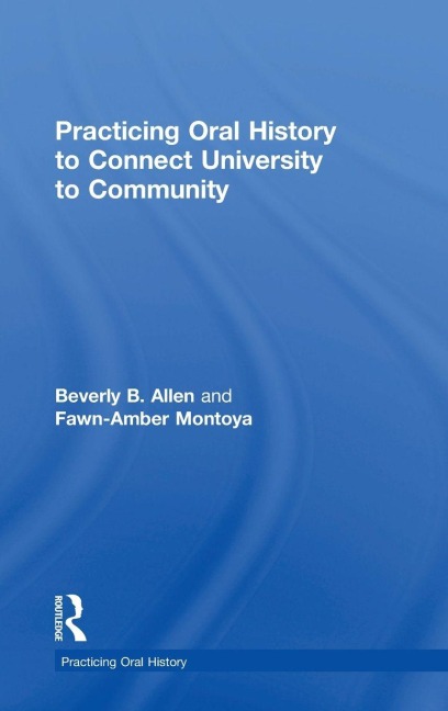 Practicing Oral History to Connect University to Community - Fawn-Amber Montoya, Beverly Allen