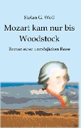 Mozart kam nur bis Woodstock - Stefan G. Wolf