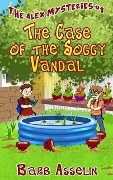 The Case of the Soggy Vandal (The Alex Mysteries) - Barb Asselin