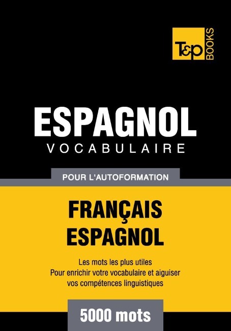 Vocabulaire Français-Espagnol pour l'autoformation - 5000 mots - Andrey Taranov
