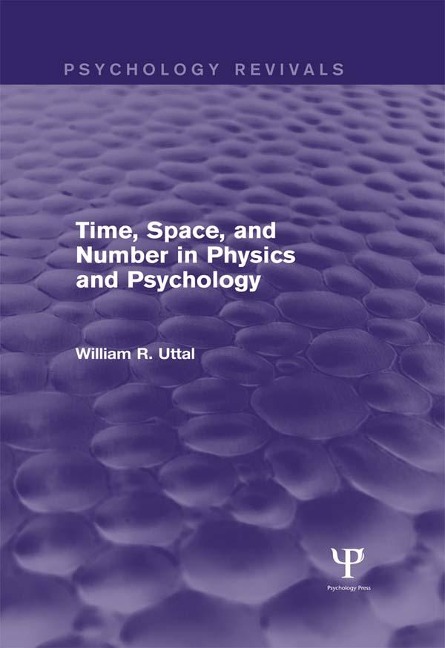 Time, Space, and Number in Physics and Psychology - William R. Uttal