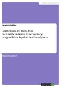 Cover-Bild zum Titel 'Mathematik im Darts. Eine fachmathematische Untersuchung ausgewählter Aspekte des Darts-Sports' von 'Mats Pfeiffer'