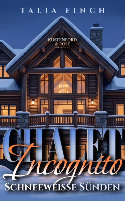 Chalet Incognito - Schneeweiße Sünden - Talia Finch