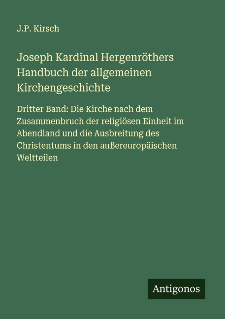 Joseph Kardinal Hergenröthers Handbuch der allgemeinen Kirchengeschichte - J. P. Kirsch