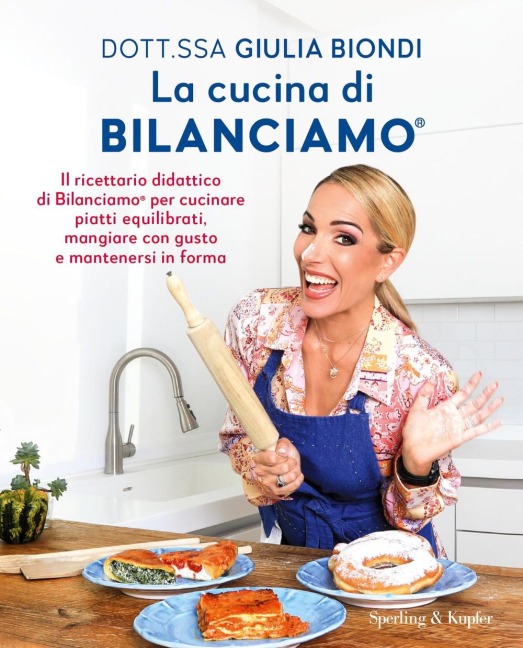 La cucina di Bilanciamo®. Il ricettario didattico di Bilanciamo® per cucinare piatti equilibrati, mangiare con gusto e mantenersi in forma - Giulia Biondi
