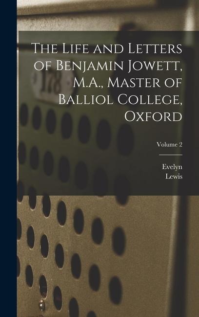 The Life and Letters of Benjamin Jowett, M.A., Master of Balliol College, Oxford; Volume 2 - Evelyn Abbott, Lewis Campbell