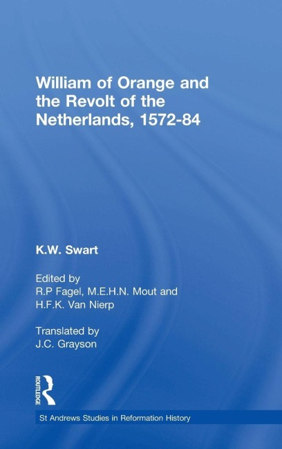 William of Orange and the Revolt of the Netherlands, 1572-84 - K. W. Swart