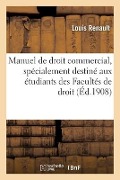 Cover-Bild zum Titel 'Manuel de Droit Commercial, Spécialement Destiné Aux Étudiants Des Facultés de Droit' von 'Renault-L'